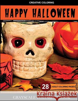 Happy Halloween Coloring: Grayscale Coloring Book for Adults Creative Coloring 9781942268413 