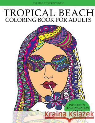 Tropical Beach Coloring Book: Island Vacation Summer Escape Creative Coloring 9781942268871 