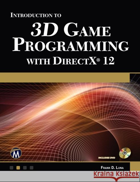 Introduction to 3D Game Programming with DirectX 12 Frank Luna 9781942270065 Mercury Learning & Information