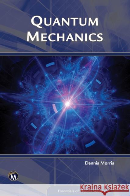 Quantum Mechanics: An Introduction Dennis, Etc Morris 9781942270799 Mercury Learning & Information