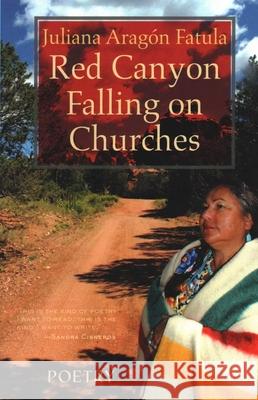 Red Canyon Falling on Churches: Poemas, Mythos, Cuentos of the Southwest Juliana Aragon Fatula 9781942280231 Conundrum Press