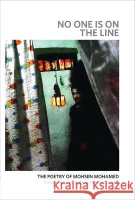 No One Is on the Line: The Poetry of Mohsen Mohamed Mohsen Mohamed 9781942281306 Gazelle Book Services Ltd (RJ)