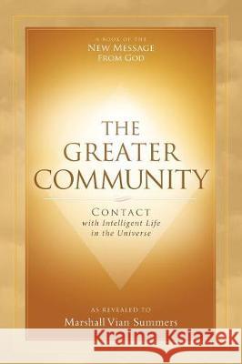 The Greater Community: Contact with Intelligent Life in the Universe Marshall Vian Summers, Darlene Mitchell 9781942293408 New Knowledge Library