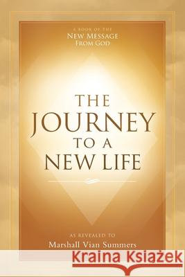The Journey to a New Life Marshall Vian Summers, Darlene Mitchell 9781942293422 New Knowledge Library