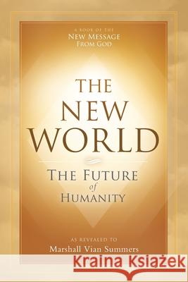 The New World: The Future of Humanity Marshall Vian Summers Darlene Mitchell 9781942293460