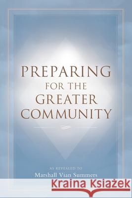Preparing for the Greater Community Marshall Vian Summers, Darlene Mitchell 9781942293552 New Knowledge Library