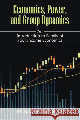 Economics, Power, and Group Dynamics Philip a. Bralich 9781942296928 Litfire Publishing, LLC