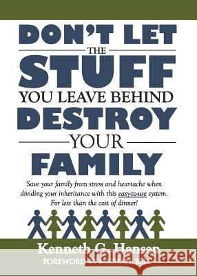 Don't Let the Stuff You Leave Behind Destroy Your Family Kenneth G. Hansen 9781942298007