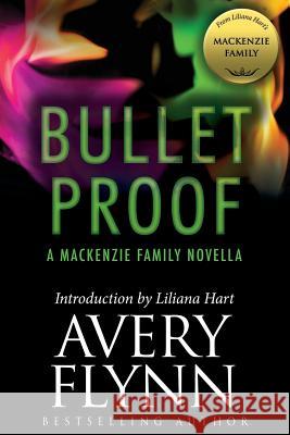 Bullet Proof: A MacKenzie Family Novella Avery Flynn 9781942299318 Evil Eye Concepts, Incorporated