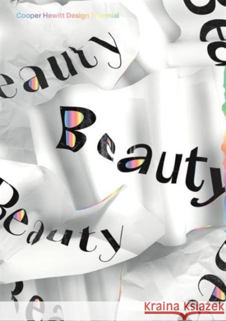 Beauty: Cooper Hewitt Design Triennial Ellen Lupton Andrea Lipps Caroline Baumann 9781942303114