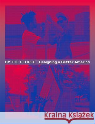 By the People: Designing a Better America Cynthia Smith 9781942303145 Cooper Hewitt Smithsonian Design Museum