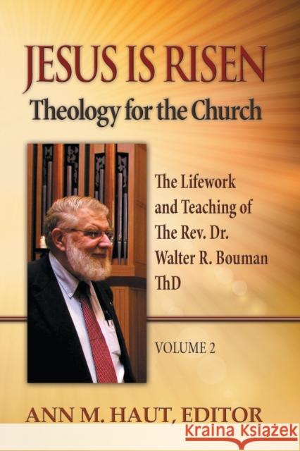 Jesus Is Risen! Volume 2: The Lifework and Teaching of the Rev. Dr. Walter R. Bouman, ThD Irene Beethe 9781942304036 Lutheran University Press