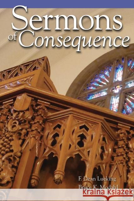 Sermons of Consequence F. Dean Lueking Bruce Modahl 9781942304227