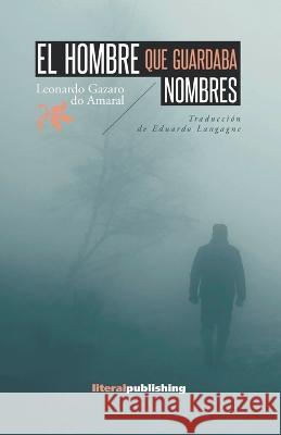 El hombre que guardaba nombres Leonardo Gazaro Do Amaral 9781942307488 Literal Publishing