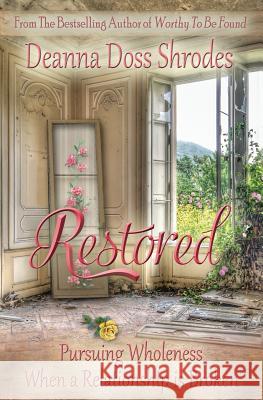 Restored: Pursuing Wholeness When a Relationship is Broken Doss Shrodes, Deanna 9781942312024