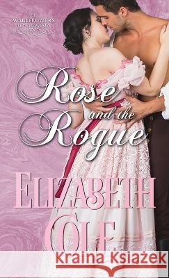 Rose and the Rogue: A Regency Romance Elizabeth Cole   9781942316497 Skyspark Books