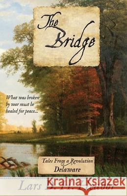 The Bridge: Tales From a Revolution - Delaware: Tales Fr Lars D. H. Hedbor 9781942319894 Brief Candle Press