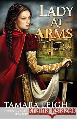 Lady At Arms: A Medieval Romance Leigh, Tamara 9781942326113 Tamara Leigh