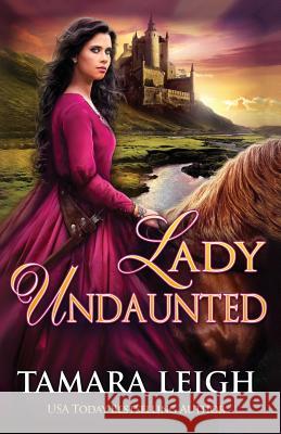 Lady Undaunted: A Medieval Romance Tamara Leigh 9781942326205 Tamara Leigh