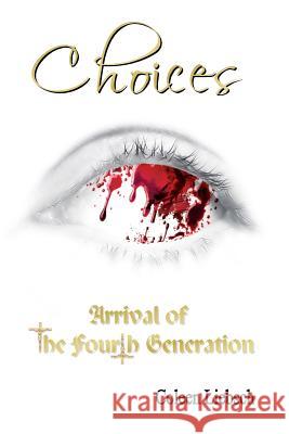 Choices: Arrival of the Fourth Generation MS Coleen Liebsch MS Deborah Merkwan MR Yousif Admon 9781942333043