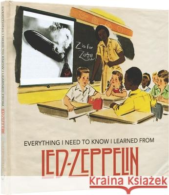 Everything I Need to Know I Learned from Led Zeppelin: Classic Rock Wisdom from the Greatest Band of All Time Benjamin Darling 9781942334132 Enthusiast