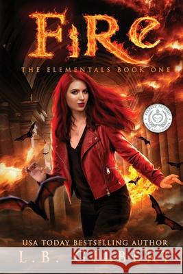 Fire: The Elementals Book One L. B. Gilbert 9781942336105 L.B. Gilbert Books