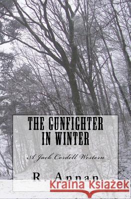The Gunfighter in Winter: A Jack Cordell Western R. Annan 9781942338147 One Vision Publishing