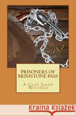 Prisoners of Brimstone Pass: A Clay Jared Western R. Annan 9781942338413 One Vision Publishing
