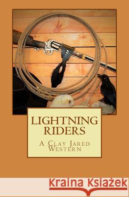 Lightning Riders: A Clay Jared Western R. Annan 9781942338499 One Vision Publishing