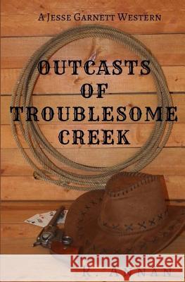 Outcasts of Troublesome Creek: A Jesse Garnett Western R. Annan 9781942338659 One Vision Publishing