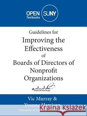 Guidelines for Improving the Effectiveness of Boards of Directors of Nonprofit Organizations Vic Murray Yvonne Harrison 9781942341017 Milne Library