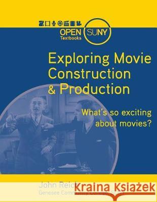 Exploring Movie Construction & Production John T. Reich 9781942341475