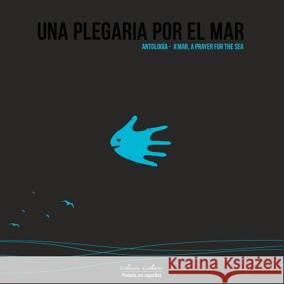 Una Plegaria por el Mar: Antología - A'mar, A Prayer for the Sea Villar M., Marcela 9781942347095 Blue Catharsis Publishing