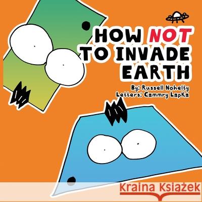 How NOT to Invade Earth Russell Nohelty 9781942350606