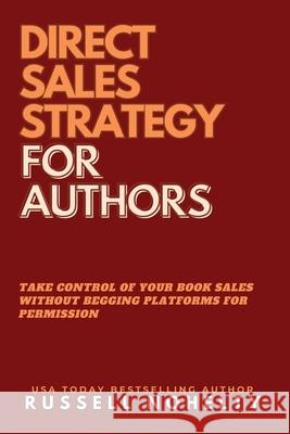 Direct Sales Strategy for Authors Russell P. Nohelty 9781942350972 Wannabe Press