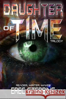 Daughter of Time Trilogy: Reader, Writer, Maker Erec Stebbins 9781942360049