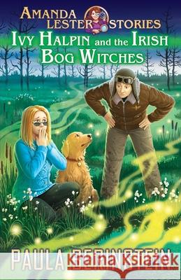 Ivy Halpin and the Irish Bog Witches Anna Mogileva Paula Berinstein 9781942361282