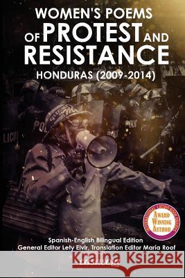 Women´s Poems of Protest and Resistance. Honduras: 2009-2014: Spanish-English Bilingual Edition Elvir, Lety 9781942369028 Casasola Editores
