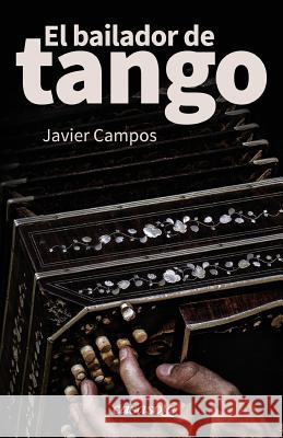 El bailador de tango Campos, Javier 9781942369226