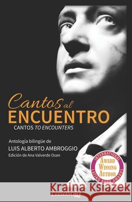 Cantos al encuentro: Antología bilingüe de Luis Alberto Ambroggio Valverde Osan, Ana 9781942369363 Casasola Editores