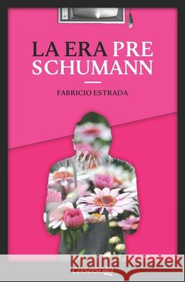 La Era Pre Schumann Fabricio Estrada 9781942369561