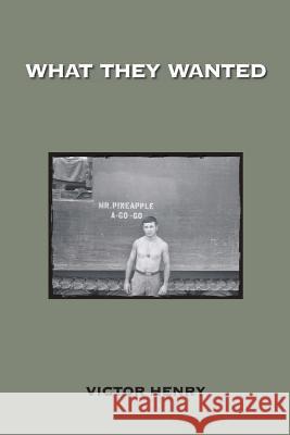 What They Wanted Victor Henry 9781942371137 Futurecycle Press