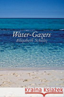 Water-Gazers Elizabeth Schultz 9781942371342 Futurecycle Press