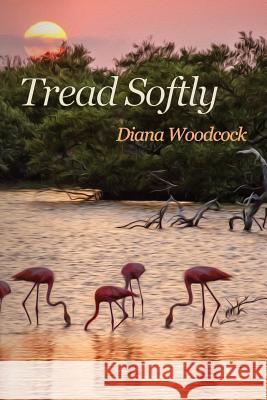 Tread Softly Diana Woodcock 9781942371489 Futurecycle Press