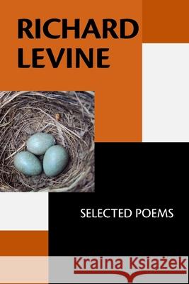 Richard Levine: Selected Poems Richard Levine 9781942371786