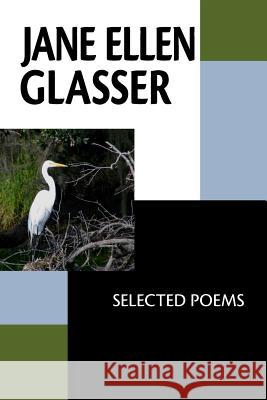 Jane Ellen Glasser: Selected Poems Jane Ellen Glasser 9781942371915