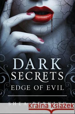 Dark Secrets: Edge of Evil Shea Berkley 9781942373025 Thursday Publishing