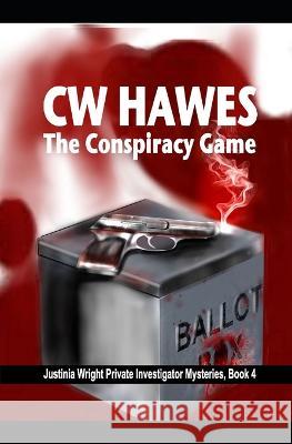 The Conspiracy Game: A Justinia Wright, Private Investigator Mystery Cw Hawes 9781942376422 Cw Hawes