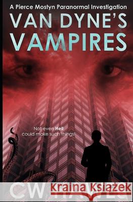 Van Dyne's Vampires: A Pierce Mostyn Parananormal Investigation Cw Hawes 9781942376514 Cw Hawes