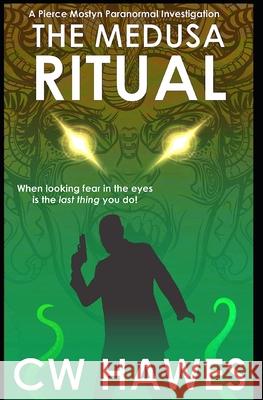 The Medusa Ritual: A Pierce Mostyn Paranormal Investigation Cw Hawes 9781942376538